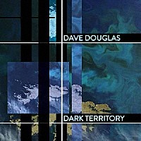 デイヴ・ダグラス＆ハイ・リスク「 Ｄａｒｋ　Ｔｅｒｒｉｔｏｒｙ　（ｆｅａｔ．　Ｓｈｉｇｅｔｏ，　Ｊｏｎａｔｈａｎ　Ｍａｒｏｎ　＆　Ｍａｒｋ　Ｇｕｉｌｉａｎａ）」