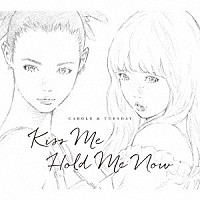 キャロル＆チューズデイ（Ｎａｉ　Ｂｒ．Ｘｘ＆Ｃｅｌｅｉｎａ　Ａｎｎ）「 Ｋｉｓｓ　Ｍｅ／Ｈｏｌｄ　Ｍｅ　Ｎｏｗ」