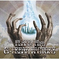 Ｇ－ＦＲＥＡＫ　ＦＡＣＴＯＲＹ「 ＦＬＡＲＥ／Ｆｉｒｅ」