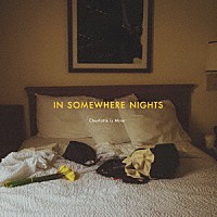 Ｃｈａｒｌｏｔｔｅ　ｉｓ　Ｍｉｎｅ「 ＩＮ　ＳＯＭＥＷＨＥＲＥ　ＮＩＧＨＴＳ」