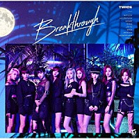 ＴＷＩＣＥ「 Ｂｒｅａｋｔｈｒｏｕｇｈ」