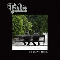 タルク「 Ｓｉｔ　Ｄｏｗｎ　Ｔｈｉｎｋ」