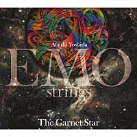 吉田篤貴ＥＭＯ　ｓｔｒｉｎｇｓ「 Ｔｈｅ　Ｇａｒｎｅｔ　Ｓｔａｒ」