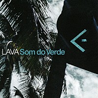 ＬＡＶＡ「 Ｓｏｍ　ｄｏ　Ｖｅｒｄｅ」