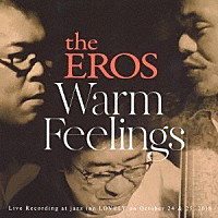 ｔｈｅ　ＥＲＯＳ「 Ｗａｒｍ　Ｆｅｅｌｉｎｇｓ」