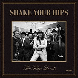 Ｔｈｅ　Ｔｏｋｙｏ　Ｌｏｃａｌｓ「Ｓｈａｋｅ　Ｙｏｕｒ　Ｈｉｐｓ」