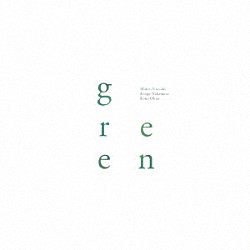 Ｍｉｄｏｒｉ　Ｕｎｅｓａｋｉ Ｋｅｎｇｏ　Ｎａｋａｍｕｒａ Ｋｏｕｊｉ　Ｏｈｎｏ「ｇｒｅｅｎ」