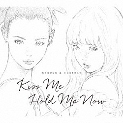 キャロル＆チューズデイ（Ｎａｉ　Ｂｒ．Ｘｘ＆Ｃｅｌｅｉｎａ　Ａｎｎ）「Ｋｉｓｓ　Ｍｅ／Ｈｏｌｄ　Ｍｅ　Ｎｏｗ」