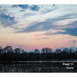 Ｆｌｏａｔ　１１「Ｒｏｏｔｓ」