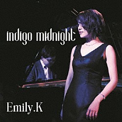 Ｅｍｉｌｙ．Ｋ 高島諭「ｉｎｄｉｇｏ　ｍｉｄｎｉｇｈｔ」