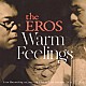 ｔｈｅ　ＥＲＯＳ 後藤浩二 加藤雅史 江藤良人「Ｗａｒｍ　Ｆｅｅｌｉｎｇｓ」