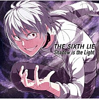 ＴＨＥ　ＳＩＸＴＨ　ＬＩＥ「 Ｓｈａｄｏｗ　ｉｓ　ｔｈｅ　Ｌｉｇｈｔ」