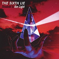 ＴＨＥ　ＳＩＸＴＨ　ＬＩＥ「 Ｓｈａｄｏｗ　ｉｓ　ｔｈｅ　Ｌｉｇｈｔ」