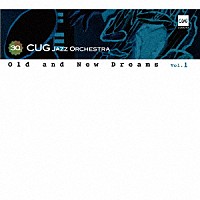 ＣＵＧ　Ｊａｚｚ　Ｏｒｃｈｅｓｔｒａ「 Ｏｌｄ　ａｎｄ　Ｎｅｗ　Ｄｒｅａｍｓ　ｖｏｌ．１」