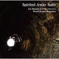 久石譲＆新日本フィル・ワールド・ドリーム・オーケストラ「 Ｓｐｉｒｉｔｅｄ　Ａｗａｙ　Ｓｕｉｔｅ」