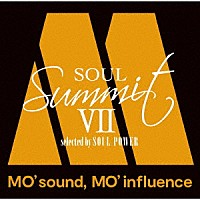 （Ｖ．Ａ．）「 ソウル・サミットⅦ　～ＭＯ’　ｓｏｕｎｄ，　ＭＯ’　ｉｎｆｌｕｅｎｃｅ～　ｓｅｌｅｃｔｅｄ　ｂｙ　ＳＯＵＬ　ＰＯＷＥＲ」