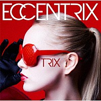 ＴＲＩＸ「 ＥＣＣＥＮＴＲＩＸ」