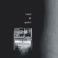 ｌａｎｄ　＆　ｑｕｉｅｔ「 ｌａｎｄ　＆　ｑｕｉｅｔ」