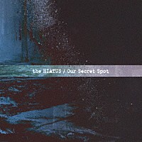 ｔｈｅ　ＨＩＡＴＵＳ「 Ｏｕｒ　Ｓｅｃｒｅｔ　Ｓｐｏｔ」