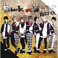 ＢＵＺＺ－ＥＲ．「 Ｂｌａｃｋ　ｏｒ　Ｗｈｉｔｅ」