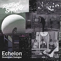 Ｄｏｗｎｔｏｗｎ　Ｓｗｉｎｇａｚ（呼煙魔，雄火，Ｉ－ＳＥＴ－Ｉ）「 Ｅｃｈｅｌｏｎ」