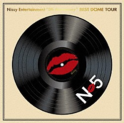 Ｎｉｓｓｙ（西島隆弘）「Ｎｉｓｓｙ　Ｅｎｔｅｒｔａｉｎｍｅｎｔ　“５ｔｈ　Ａｎｎｉｖｅｒｓａｒｙ”　ＢＥＳＴ　ＤＯＭＥ　ＴＯＵＲ」