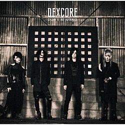 ＤＥＸＣＯＲＥ「ＤＯＮ’Ｔ　ＢＥ　ＡＦＲＡＩＤ」