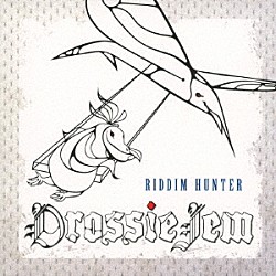 ＲＩＤＤＩＭ　ＨＵＮＴＥＲ「ＤＲＯＳＳＩＥ　ＪＥＭ」