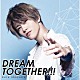 新里宏太「ＤＲＥＡＭ　ＴＯＧＥＴＨＥＲ！！！」