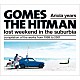 ＧＯＭＥＳ　ＴＨＥ　ＨＩＴＭＡＮ「Ａｒｉｏｌａ　ｙｅａｒｓ－ｌｏｓｔ　ｗｅｅｋｅｎｄ　ｉｎ　ｔｈｅ　ｓｕｂｕｒｂｉａ」