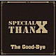 Ｔｈｅ　Ｇｏｏｄ－Ｂｙｅ「Ｓｐｅｃｉａｌ　ＴｈａｎＸ」