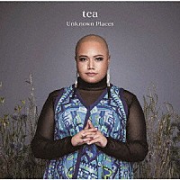 ｔｅａ「 Ｕｎｋｎｏｗｎ　Ｐｌａｃｅｓ」