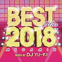 ＤＪ　ＹＵ－ＫＩ「 ベスト・ヒッツ２０１８・メガミックス」