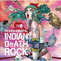 ＲＯＮＤＯＮＲＡＴＳ。「 ＩＮＤＩＡＮ　ＤｅＡＴＨ　ＲＯＣＫ」