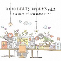 ＡＫＩＯ　ＢＥＡＴＳ「 ＷＯＲＫＳ　ｖｏｌ．２　－ＴＨＥ　ＢＥＳＴ　ＯＦ　ＡＫＩＯ　ＢＥＡＴＳ　ＭＩＸ－」