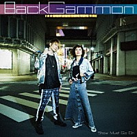 ＢａｃｋＧａｍｍｏｎ「 Ｓｈｏｗ　Ｍｕｓｔ　Ｇｏ　Ｏｎ」