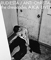 ｔｈｅ　ｄｒｅｓｓｃｏｄｅｓ「 ルーディエスタ／アンチクライスタ　ｔｈｅ　ｄｒｅｓｓｃｏｄｅｓ　Ａ．Ｋ．Ａ．　ＬＩＶＥ！」