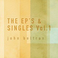 ジョン・ベルトラン「 ＴＨＥ　ＥＰ’Ｓ　＆　ＳＩＮＧＬＥＳ　Ｖｏｌ．１」