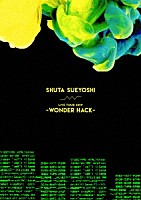 Ｓｈｕｔａ　Ｓｕｅｙｏｓｈｉ「 Ｓｈｕｔａ　Ｓｕｅｙｏｓｈｉ　ＬＩＶＥ　ＴＯＵＲ　２０１９　－　ＷＯＮＤＥＲ　ＨＡＣＫ　－」