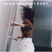 宮本浩次「 Ｄｏ　ｙｏｕ　ｒｅｍｅｍｂｅｒ？」