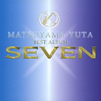 ＭＡＴＳＵＹＡＭＡ　ＹＵＴＡ「 ＭＡＴＳＵＹＡＭＡ　ＹＵＴＡ　ＢＥＳＴ　ＡＬＢＵＭ　ＳＥＶＥＮ」