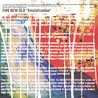 ＦＩＶＥ　ＮＥＷ　ＯＬＤ「 Ｅｍｕｌｓｉｆｉｃａｔｉｏｎ」