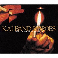 甲斐バンド「 ＫＡＩ　ＢＡＮＤ　ＨＥＲＯＥＳ　４５ｔｈ　ＡＮＮＩＶＥＲＳＡＲＹ　ＢＥＳＴ」