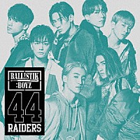 ＢＡＬＬＩＳＴＩＫ　ＢＯＹＺ　ｆｒｏｍ　ＥＸＩＬＥ　ＴＲＩＢＥ「 ４４ＲＡＩＤＥＲＳ」