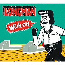 ＬＯＮＧＭＡＮ「Ｗｉｓｈ　ｏｎ」