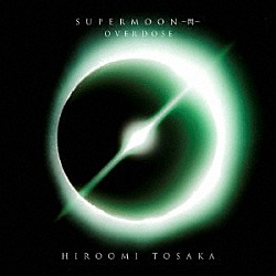 ＨＩＲＯＯＭＩ　ＴＯＳＡＫＡ「ＯＶＥＲＤＯＳＥ」