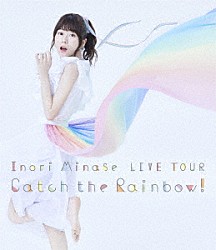 水瀬いのり「Ｉｎｏｒｉ　Ｍｉｎａｓｅ　ＬＩＶＥ　ＴＯＵＲ　Ｃａｔｃｈ　ｔｈｅ　Ｒａｉｎｂｏｗ！」