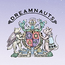 Ｓｅｒｐｈ　＆　ＤＥ　ＤＥ　ＭＯＵＳＥ「ＤＲＥＡＭＮＡＵＴＳ」