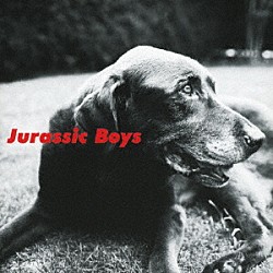 Ｊｕｒａｓｓｉｃ　Ｂｏｙｓ「Ｊｕｒａｓｓｉｃ　Ｂｏｙｓ」