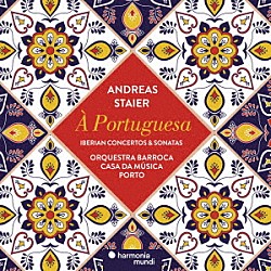 アンドレアス・シュタイアー オルケストラ・バッローカ・カーザ・ダ・ムジカ「Ａ　Ｐｏｒｔｕｇｕｅｓａ～ポルトガル風の～イベリアの協奏曲とソナタ集」